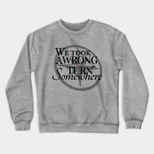 We Took a Wrong Turn Somewhere Crewneck Sweatshirt